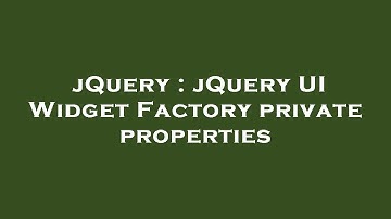 jQuery : jQuery UI Widget Factory private properties