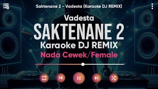 Karaoke Saktenane 2 - Vadesta (Versi DJ REMIX) Nada Female/Cewek - Lirik Tanpa Vokal