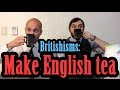 Britishisms - How to make a proper cup of English tea