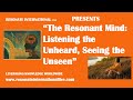 “The Resonant Mind: Listening the Unheard, Seeing the Unseen”