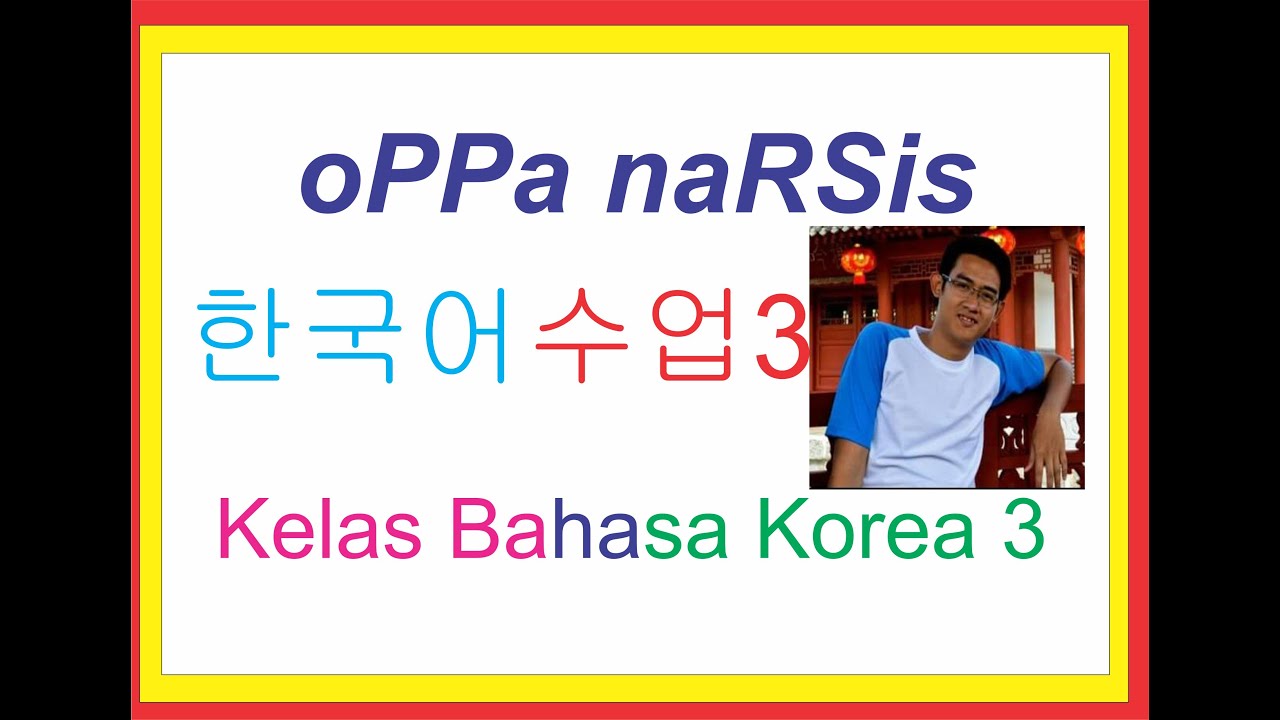 Cara Mudah Belajar Bahasa Korea Belajar bahasa Korea Bagian 3 berssama oPPa naRSis 2019 