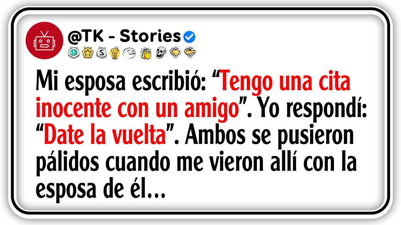 Mi esposa escribió: “Tengo una cita inocente con un amigo”. Yo respondí: “Date la vuelta”. Ambos...
