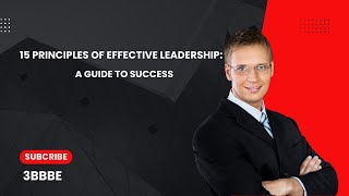 15 Principles of Effective Leadership: A Guide To Success
