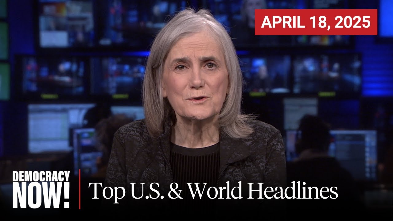 Top U.S. & World Headlines — April 18, 2025