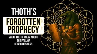 Thoth’s Forgotten Prophecy: What Thoth Knew About the Fall of Consciousness