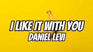 Daniel Levi  I Like It With You s
