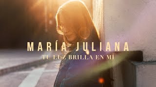 María Juliana l Tu Luz Brilla En Mí (Videoclip Oficial) chords