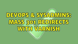 DevOps & SysAdmins: Mass 301 redirects with Varnish (2 Solutions!!)