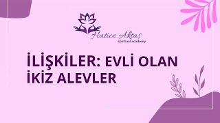 İLİŞKİLER: EVLİ OLAN İKİZ ALEVLER İLİŞKİLER: EVLİ OLAN İKİZ ALEVLER