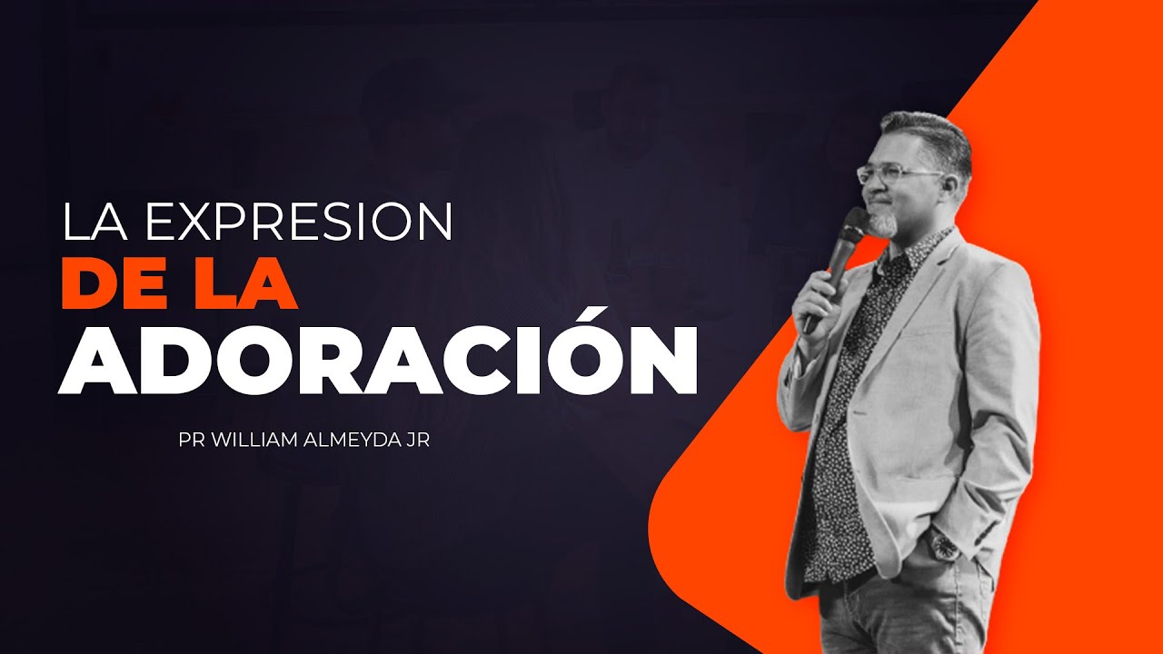 La Expresion De La Adoracion pt.2 | Pastor William Almeyda Jr. - YouTube