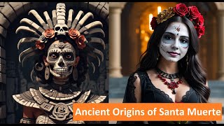Ancient Origins of Santa Muerte