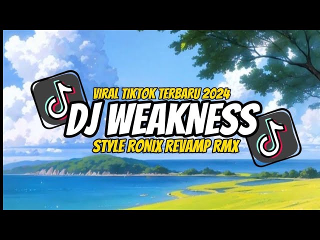 DJ WEAKNESS || RONIX REVAMP RMX || Dj viral tik tok 2024 class=