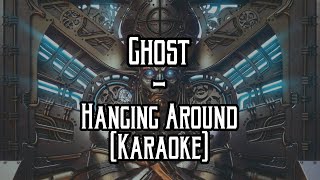 (Karaoke) Ghost - Hanging Around (w/Chorus)
