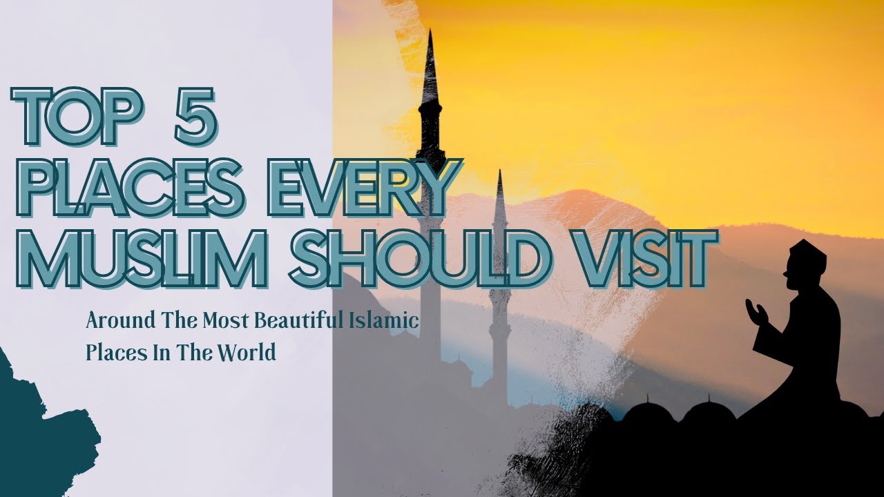 Unveiling the Top 5 Destinations for Muslim Travelers