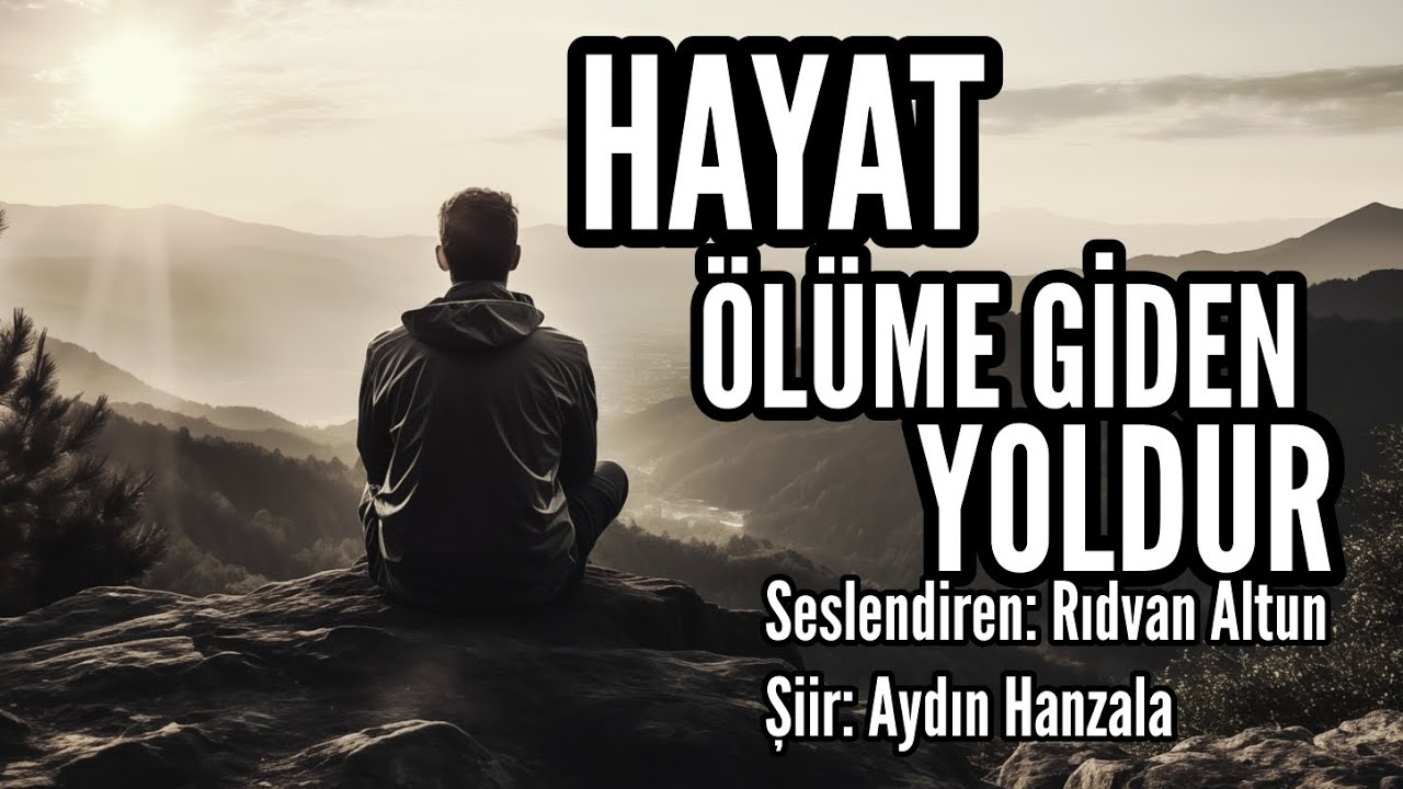 HAYAT ÖLÜME GİDEN YOLDUR - Seslendiren: Rıdvan Altun - Şiir: Aydın Hanzala - Abdurrahim Yetim