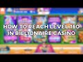 How to reach Level 160 quickly in Billionaire/Huuuge ...