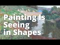 Painting Is Seeing in Shapes