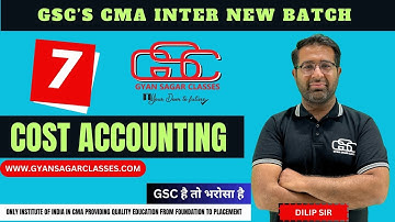 COST ACCOUNTING LECTURE 7 |CMA INTER NEW BATCH |  DILIP SIR | GYAN SAGAR CLASSES