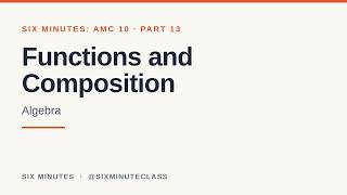 Functions and Composition | Six Minutes: AMC 10, Part 13
