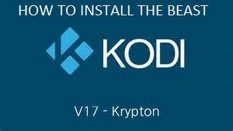 HOW TO INSTALL THE BEAST ON KODI KRYPTON 17