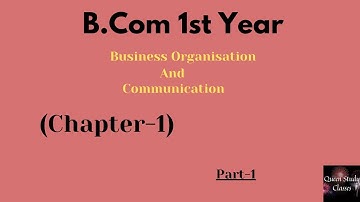 Business Organisation and communication- B.com | B.com chapter-1 | Part-1 | B.com classes 1st year