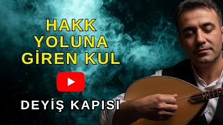 Hakk Yoluna Giren Kul - Deyiş Kapısı