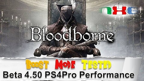 BloodBorne: Boost Mode tested Beta 4.50 PS4Pro