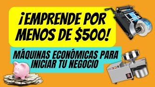 ¡EMPRENDE por MENOS de $500! | MÁQUINAS ECONÓMICAS para INICIAR tu NEGOCIO