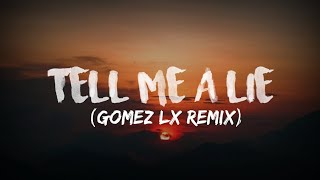 DJ Tell Me A Lie - ( Gomez Lx Remix)