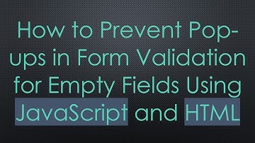 How to Prevent Pop-ups in Form Validation for Empty Fields Using JavaScript and HTML