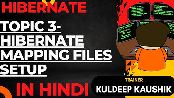 Topic 3 - Hibernate Mapping Files Setup | Java to SQL Data Mapping | Hibernate XML & Annotations