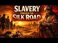 SLAVERY THROUGH THE SILK ROAD,HIDDEN HISTORY THEY NEVER TOLD YOU.