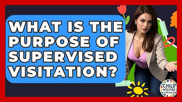 What Is The Purpose Of Supervised Visitation? - Child Welfare Network