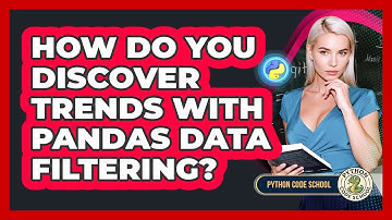 How Do You Discover Trends With Pandas Data Filtering? - Python Code School