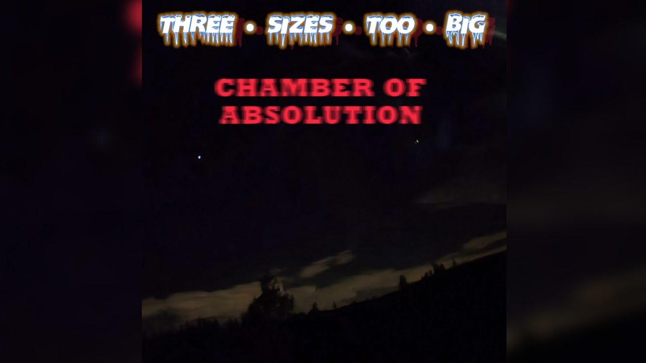 Three Sizes Too Big - Chamber Of Absolution [FULL ALBUM]