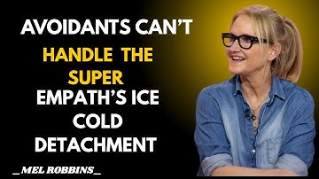 Why the Avoidant Can’t Handle the Super Empath’s Ice Cold Detachment  Mel Robbins Speech