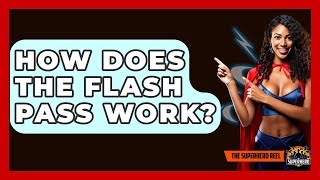 How Does The Flash Pass Work - The Superhero Reel