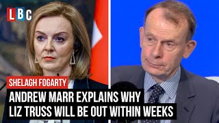 Andrew Marr explains why Liz Truss will be out within weeks | LBC