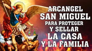 ORACIÓN A SAN MIGUEL ARCÁNGEL DE PROTECCIÓN, CONTRA TODO ENEMIGOS, ENVIDIA Y SELLAR LA CASA, FAMILIA