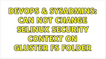 DevOps & SysAdmins: Can not change SELinux security context on Gluster FS folder