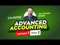 CA Intermediate I Advanced Accounting I Day 1 - Part 2 I CA Zubair Khan
