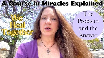 The Problem and the Answer  - A Course in Miracles Explained - Chapter 11, Section 8