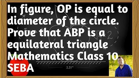 In figure, OP is equal to diameter of the circle. Prove that ABP is a equilateral triangle Class 10