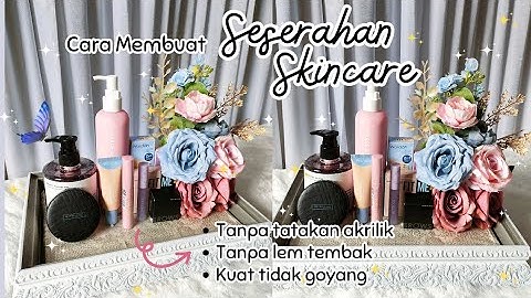 TIPS MENGHIAS SESERAHAN SKINCARE MUDAH DAN AMAN TANPA ALAS AKRILIK