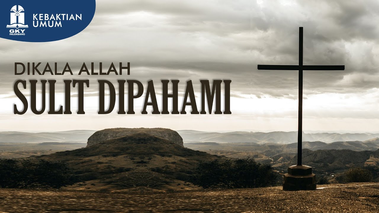 Ketika Allah sulit dipahami | Kebaktian  Umum