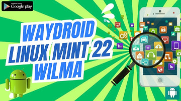 Hoe Waydroid te installeren op Linux Mint 22 Wilma | Waydroid | Android in een Linux-container