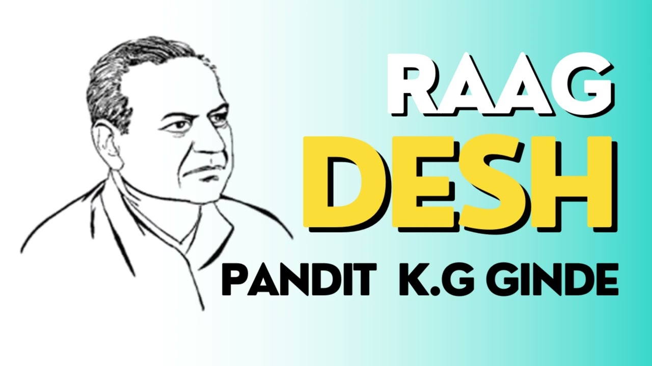 Rare and Beautiful Bandishes of Raag Desh - Pandit K.G Ginde(AGRA GHARANA)