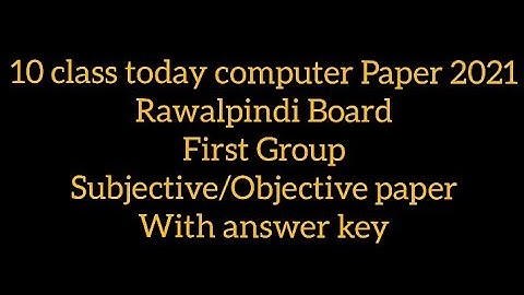 10 class today Computer paper 2021 Rawalpindi board first group Subjective Objective with answer key