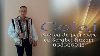 Colaj.Muzica moldoveneasca de petrecere cu Serghei Nazari