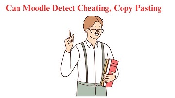 Can Moodle Detect Cheating, Copy Pasting